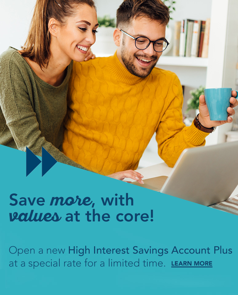 Open a new High Interest Savings Account Plus at a special rate for a limited time.